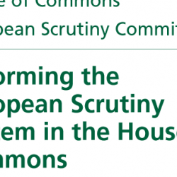 Reforming the European Scrutiny System in the House of Commons 